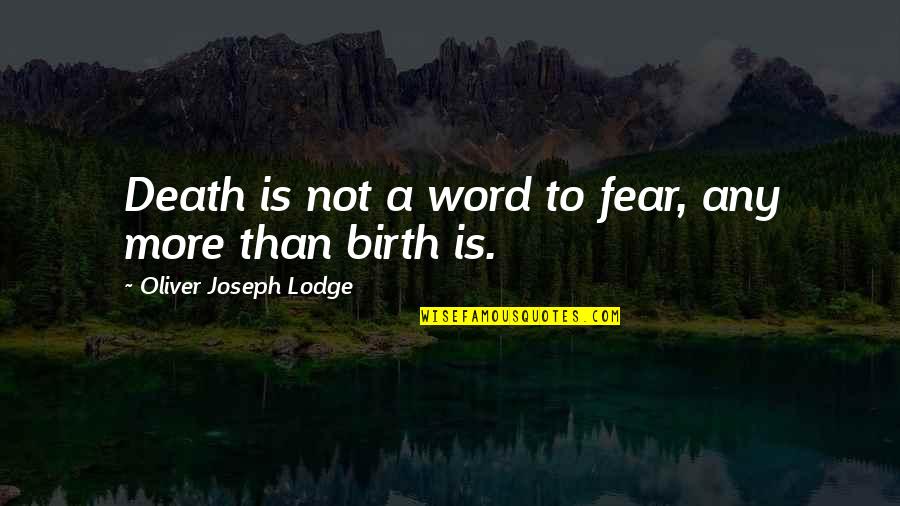 Inspirational Midwifery Quotes By Oliver Joseph Lodge: Death is not a word to fear, any