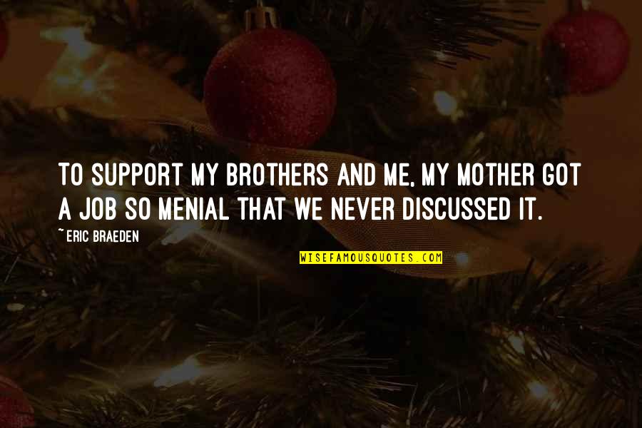 Inspirational Mighty Duck Quotes By Eric Braeden: To support my brothers and me, my mother