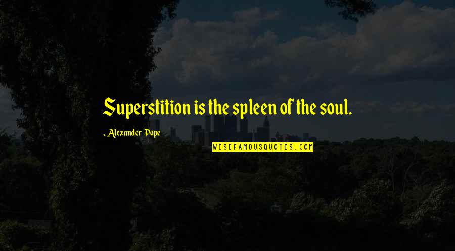 Inspirational Mighty Ducks Quotes By Alexander Pope: Superstition is the spleen of the soul.