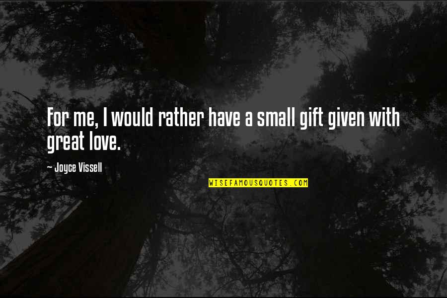 Inspirational Military Quotes By Joyce Vissell: For me, I would rather have a small