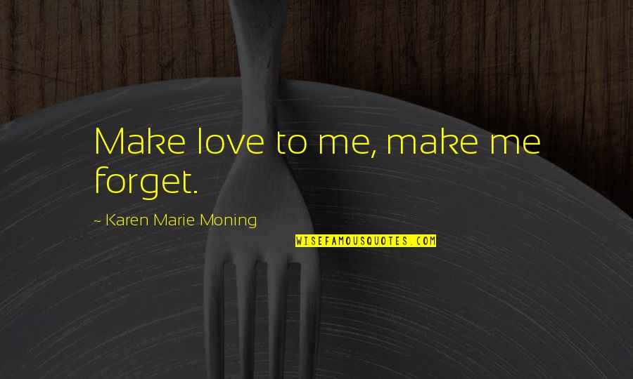Inspirational Milk Tea Quotes By Karen Marie Moning: Make love to me, make me forget.
