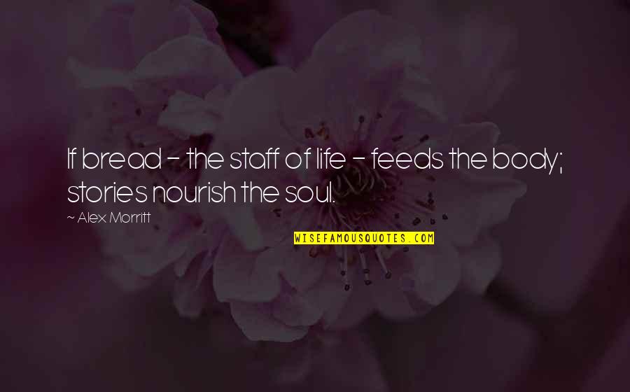 Inspirational Mind Body Soul Quotes By Alex Morritt: If bread - the staff of life -