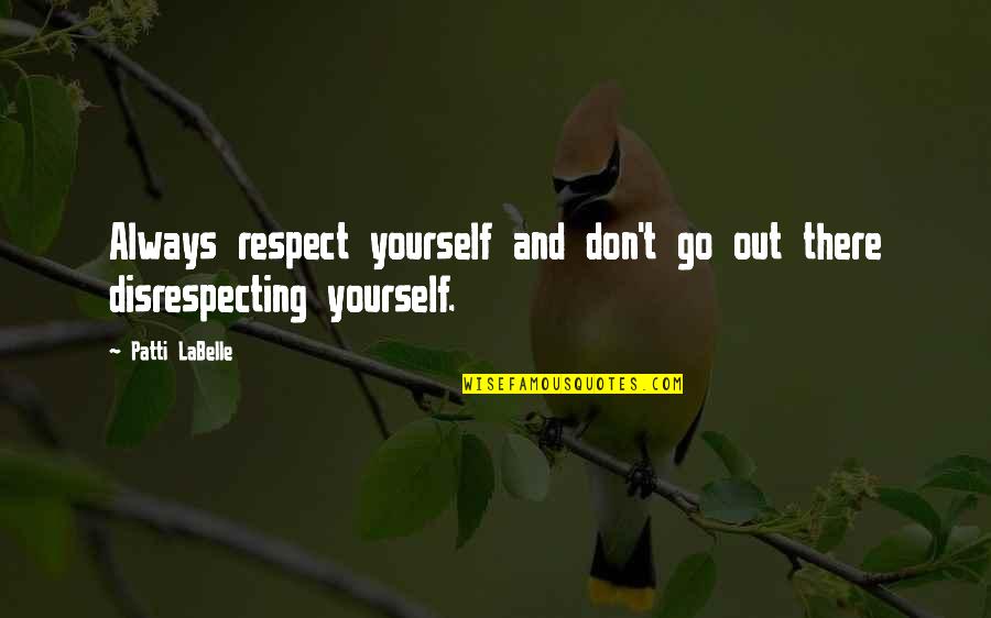 Inspirational Miscarriage Quotes By Patti LaBelle: Always respect yourself and don't go out there