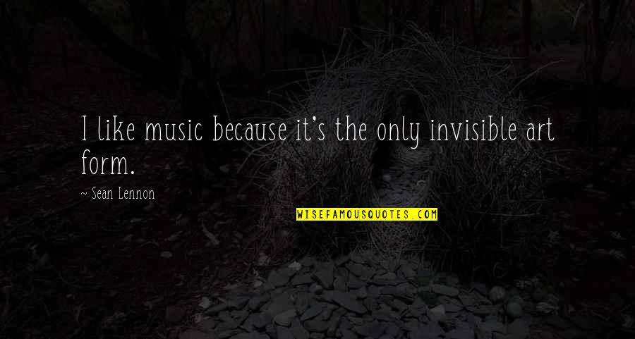 Inspirational Miscarriage Quotes By Sean Lennon: I like music because it's the only invisible