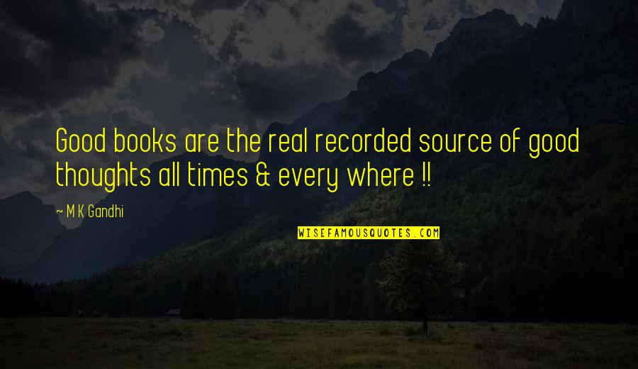 Inspirational Mistreatment Quotes By M K Gandhi: Good books are the real recorded source of