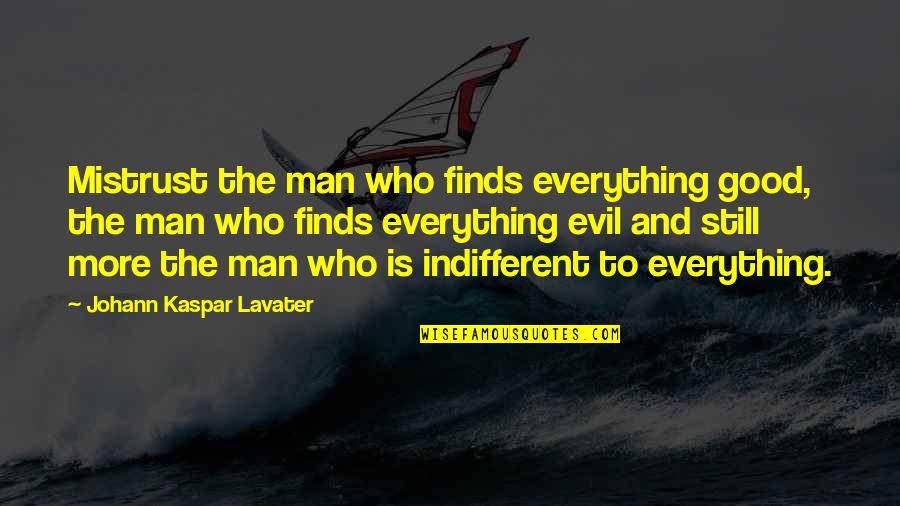 Inspirational Mistrust Quotes By Johann Kaspar Lavater: Mistrust the man who finds everything good, the