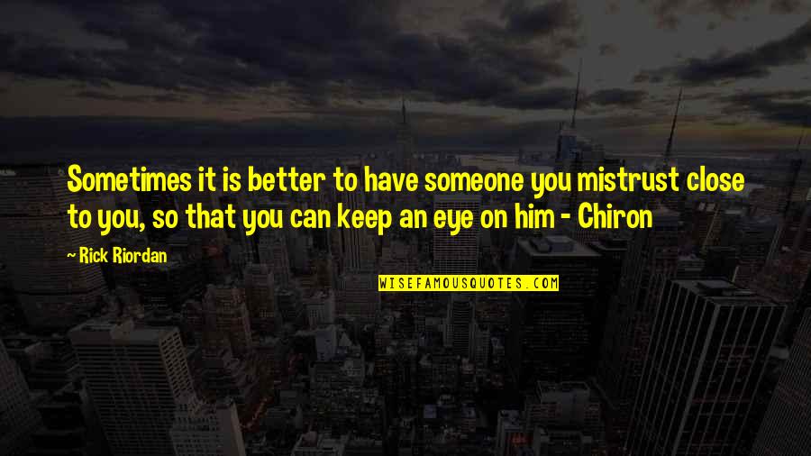 Inspirational Mistrust Quotes By Rick Riordan: Sometimes it is better to have someone you