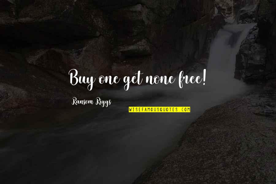 Inspirational Monday Morning Quotes By Ransom Riggs: Buy one get none free!