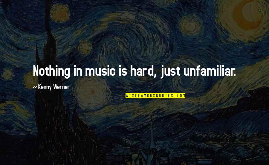 Inspirational Money Making Quotes By Kenny Werner: Nothing in music is hard, just unfamiliar.