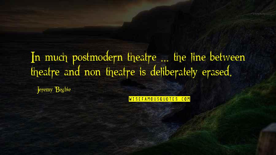 Inspirational Money Saving Quotes By Jeremy Begbie: In much postmodern theatre ... the line between