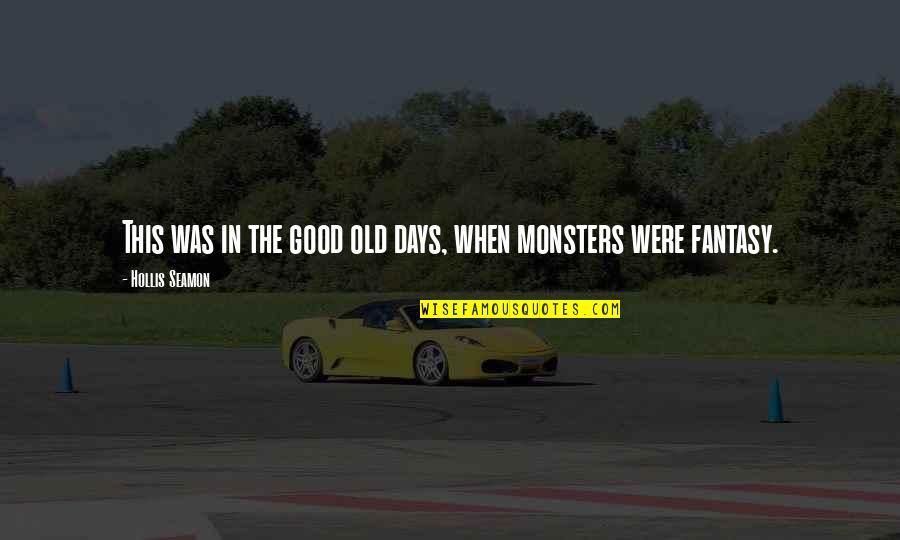 Inspirational Monsters Inc Quotes By Hollis Seamon: This was in the good old days, when Inspirational Monsters Inc Quotes By Hollis Seamon: This was in the good old days, when