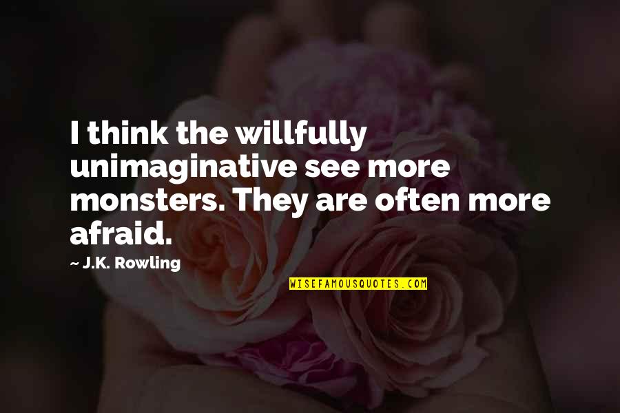 Inspirational Monsters Inc Quotes By J.K. Rowling: I think the willfully unimaginative see more monsters.