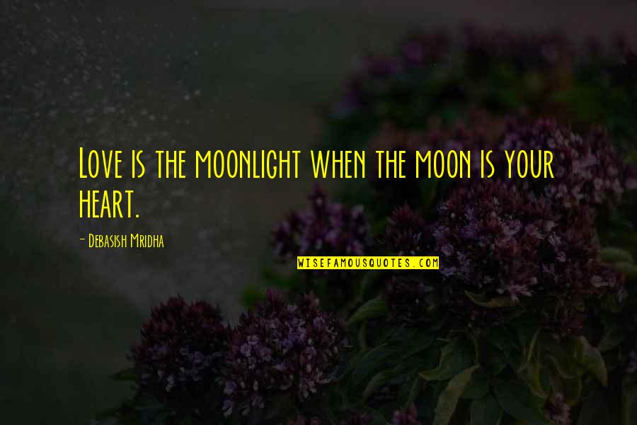 Inspirational Moon Quotes By Debasish Mridha: Love is the moonlight when the moon is