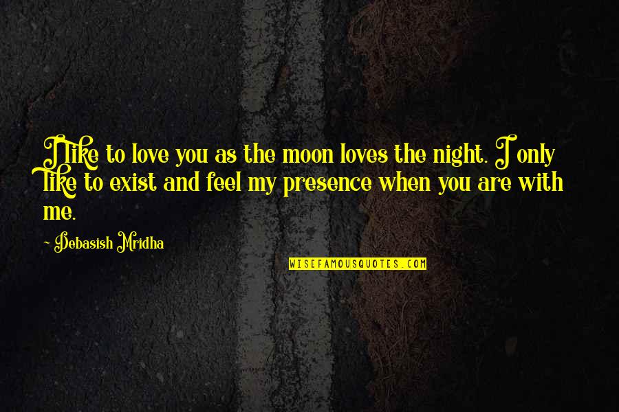 Inspirational Moon Quotes By Debasish Mridha: I like to love you as the moon