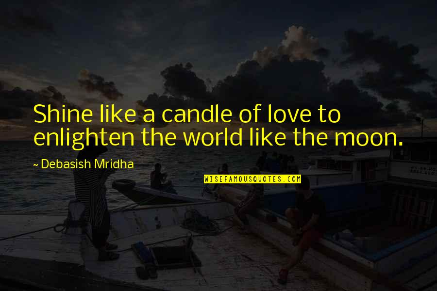 Inspirational Moon Quotes By Debasish Mridha: Shine like a candle of love to enlighten