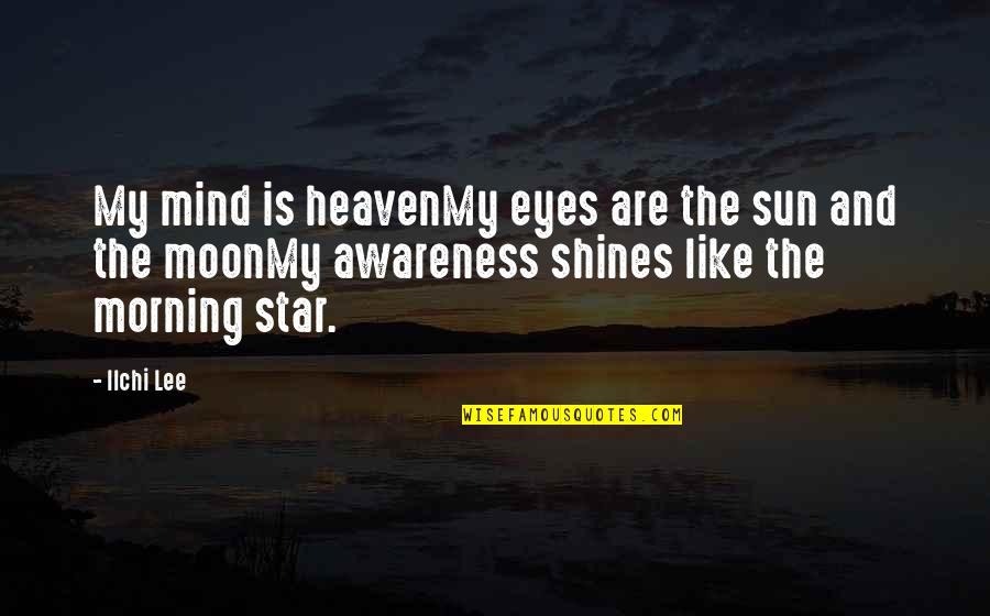 Inspirational Moon Quotes By Ilchi Lee: My mind is heavenMy eyes are the sun