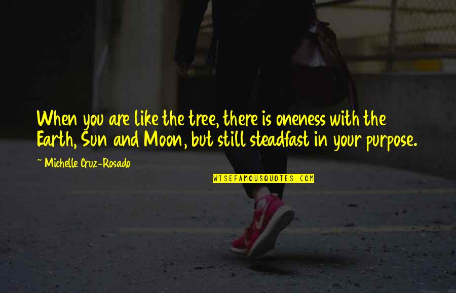 Inspirational Moon Quotes By Michelle Cruz-Rosado: When you are like the tree, there is