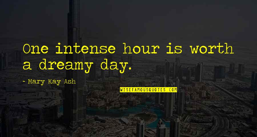 Inspirational Morning Images And Quotes By Mary Kay Ash: One intense hour is worth a dreamy day.