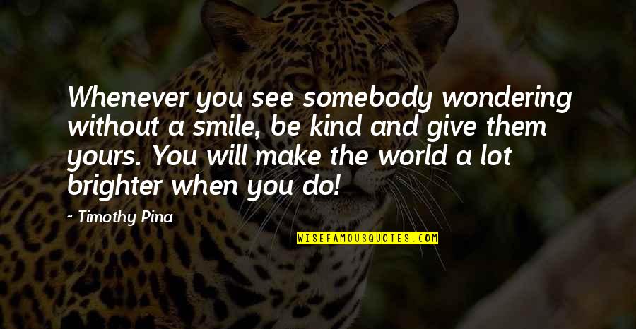 Inspirational Morning Workout Quotes By Timothy Pina: Whenever you see somebody wondering without a smile,