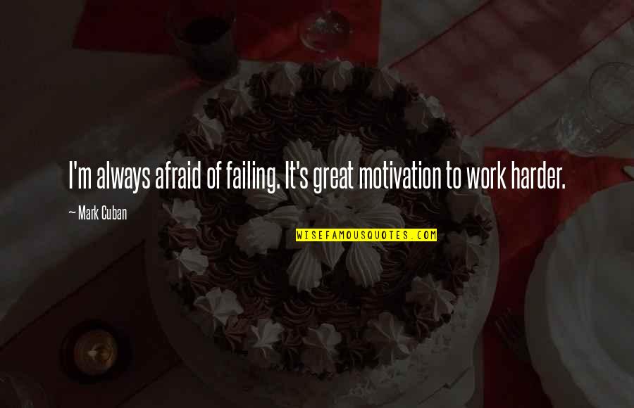 Inspirational Morrissey Quotes By Mark Cuban: I'm always afraid of failing. It's great motivation