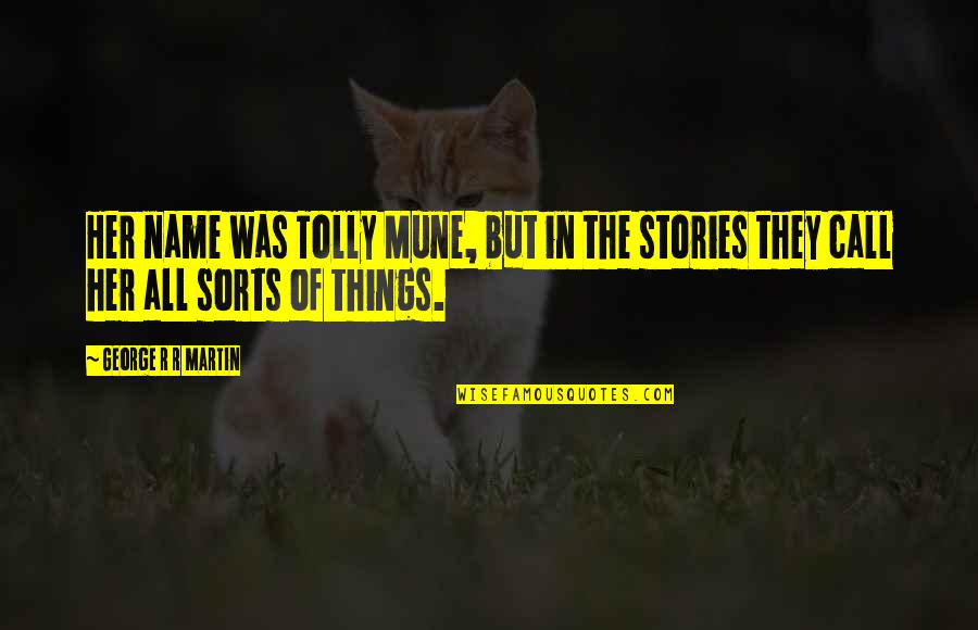 Inspirational Mothering Quotes By George R R Martin: Her name was Tolly Mune, but in the