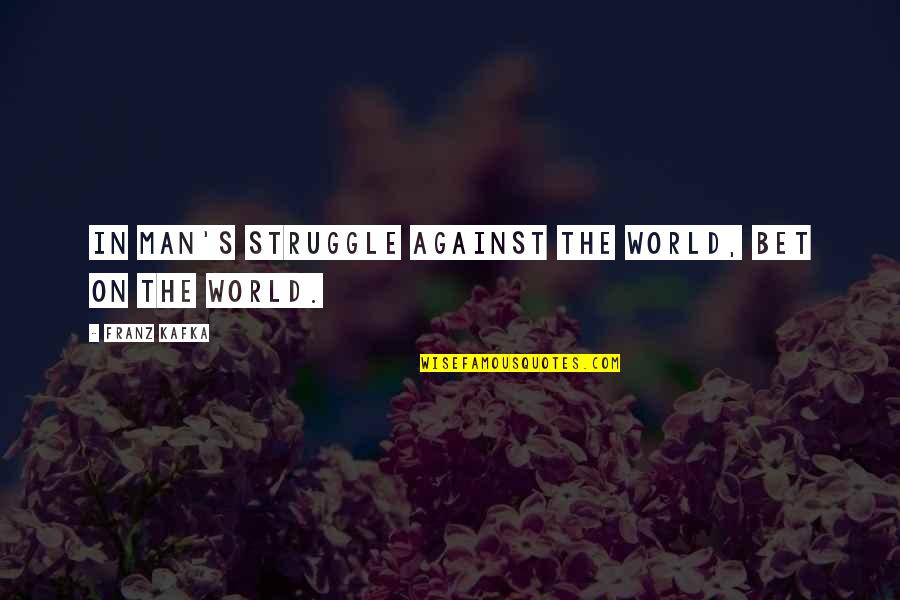 Inspirational Motherly Love Quotes By Franz Kafka: In man's struggle against the world, bet on