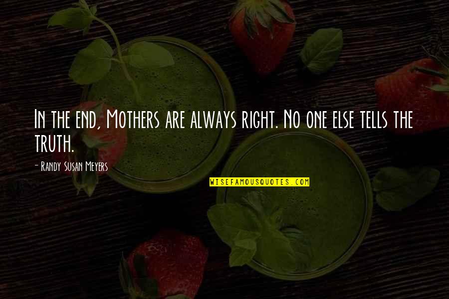 Inspirational Mothers Quotes By Randy Susan Meyers: In the end, Mothers are always right. No