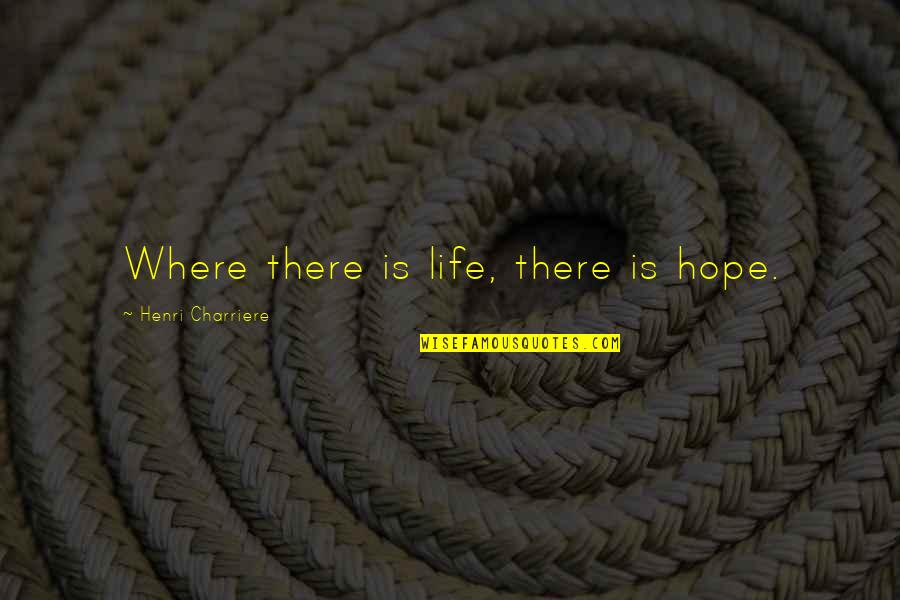 Inspirational Motivational Car Quotes By Henri Charriere: Where there is life, there is hope. Inspirational Motivational Car Quotes By Henri Charriere: Where there is life, there is hope.