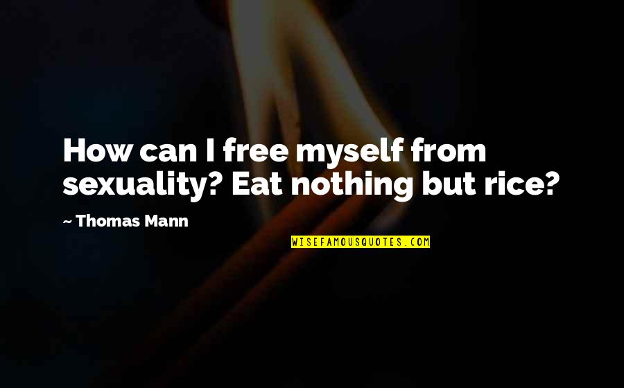 Inspirational Motocross Quotes By Thomas Mann: How can I free myself from sexuality? Eat
