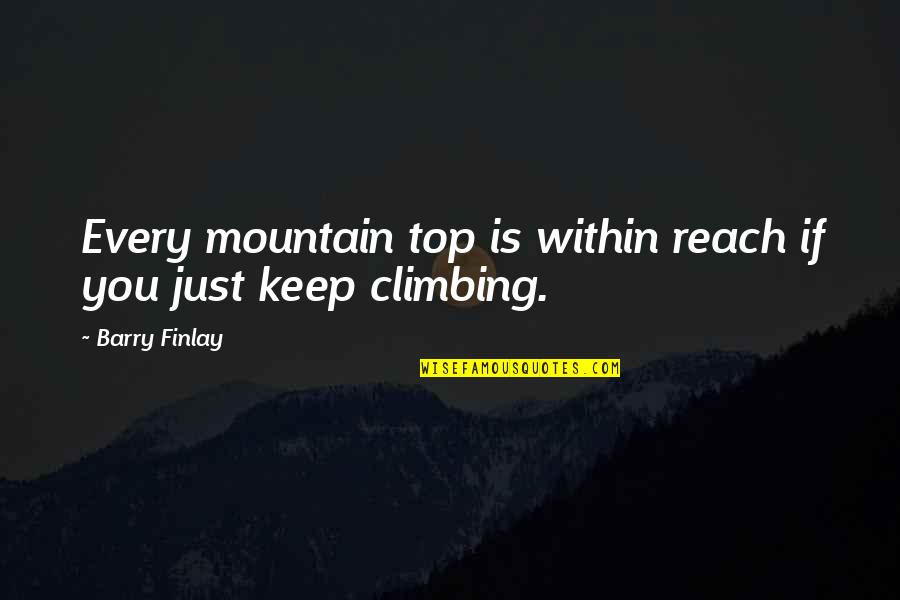 Inspirational Mountain Climbing Quotes By Barry Finlay: Every mountain top is within reach if you