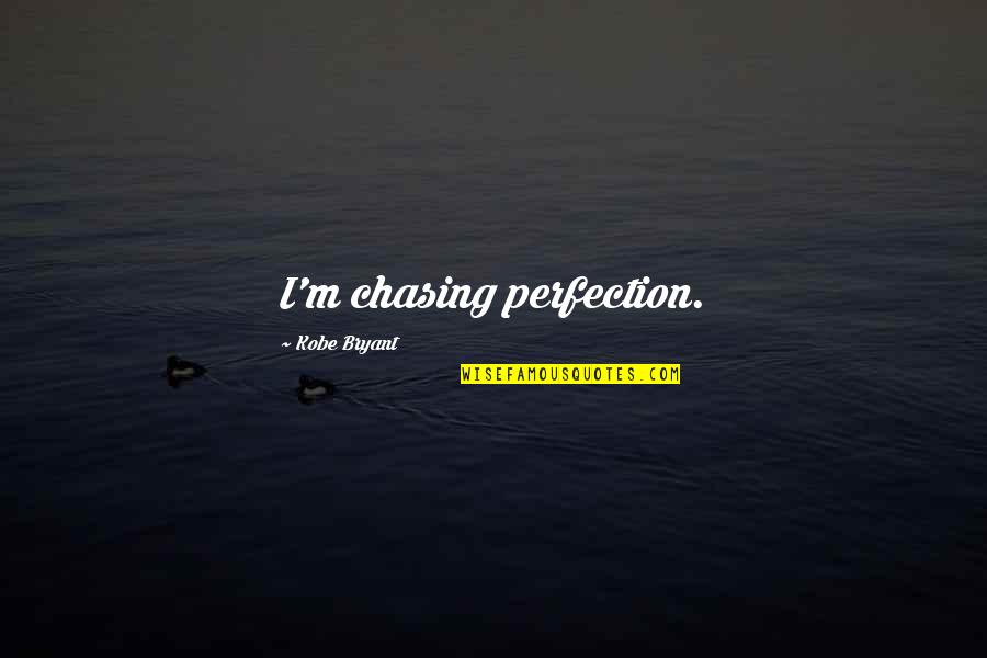 Inspirational Mountain Climbing Quotes By Kobe Bryant: I'm chasing perfection.