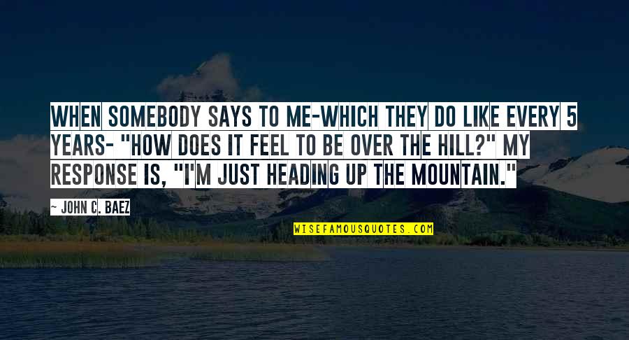 Inspirational Mountain Quotes By John C. Baez: When somebody says to me-which they do like