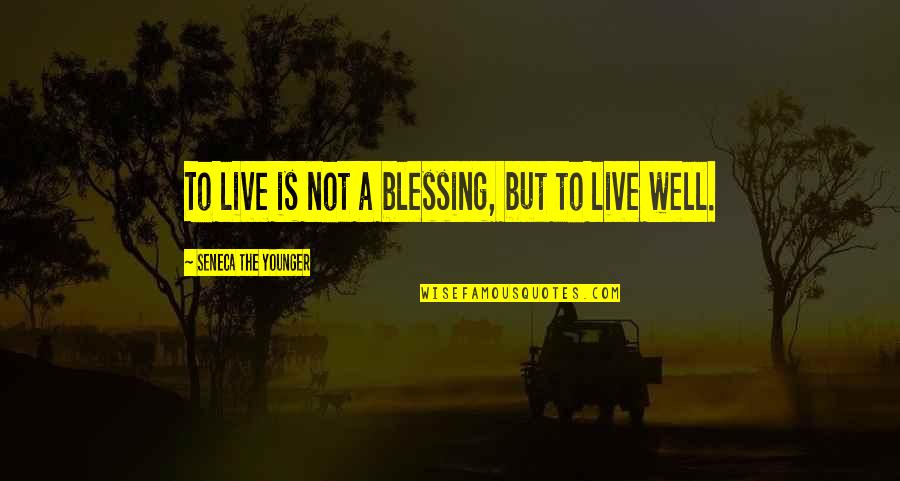 Inspirational Mountaineer Quotes By Seneca The Younger: To live is not a blessing, but to