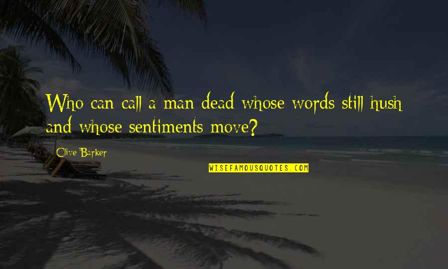 Inspirational Move Quotes By Clive Barker: Who can call a man dead whose words