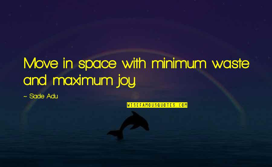 Inspirational Move Quotes By Sade Adu: Move in space with minimum waste and maximum