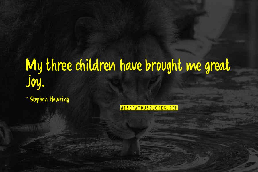 Inspirational Movie Star Quotes By Stephen Hawking: My three children have brought me great joy.