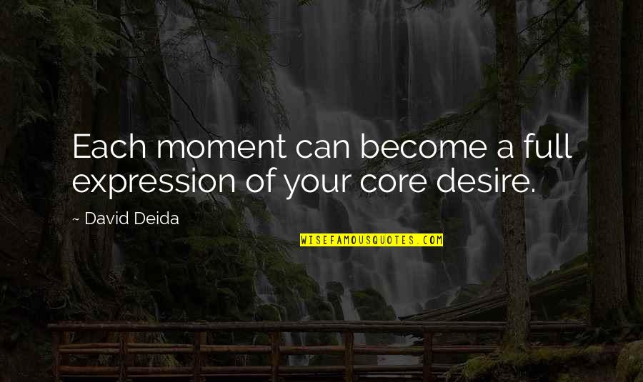 Inspirational Moving Away Quotes By David Deida: Each moment can become a full expression of