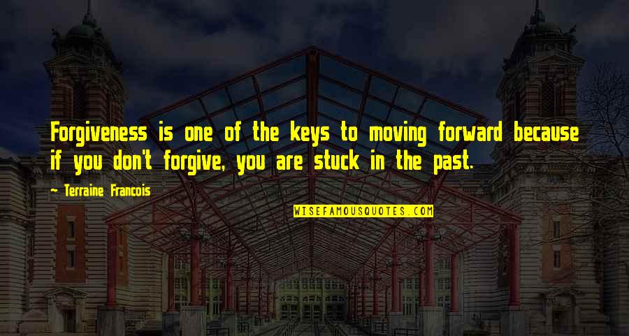 Inspirational Moving Forward Quotes By Terraine Francois: Forgiveness is one of the keys to moving