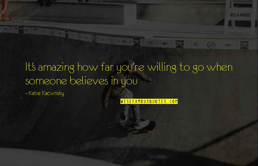 Inspirational Mugs Quotes By Katie Kacvinsky: It's amazing how far you're willing to go