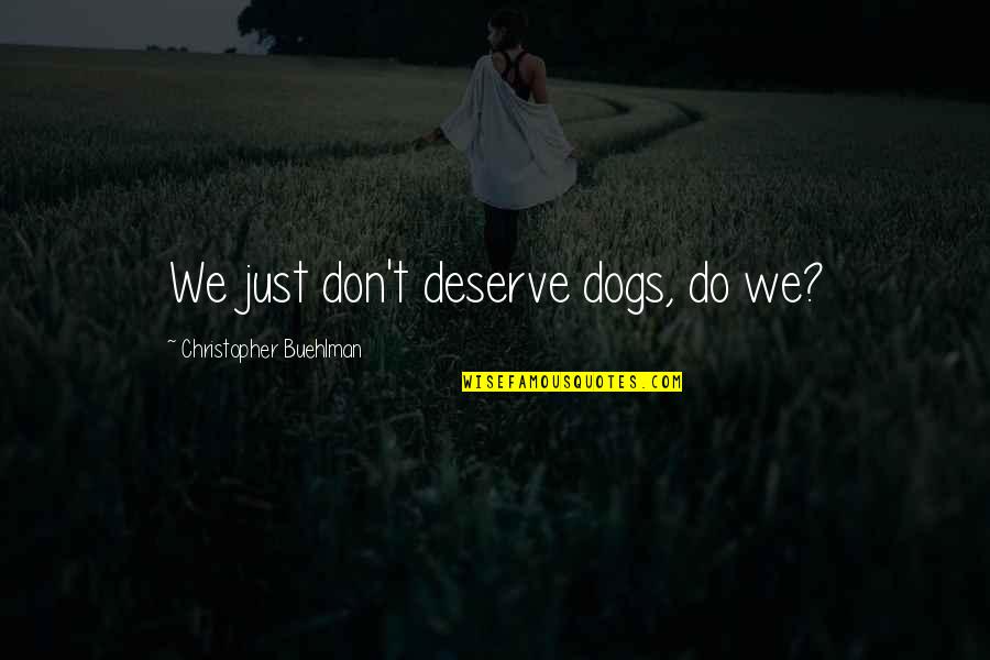 Inspirational Muscular Dystrophy Quotes By Christopher Buehlman: We just don't deserve dogs, do we?