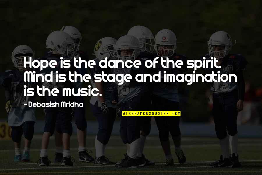 Inspirational Music Quotes By Debasish Mridha: Hope is the dance of the spirit. Mind