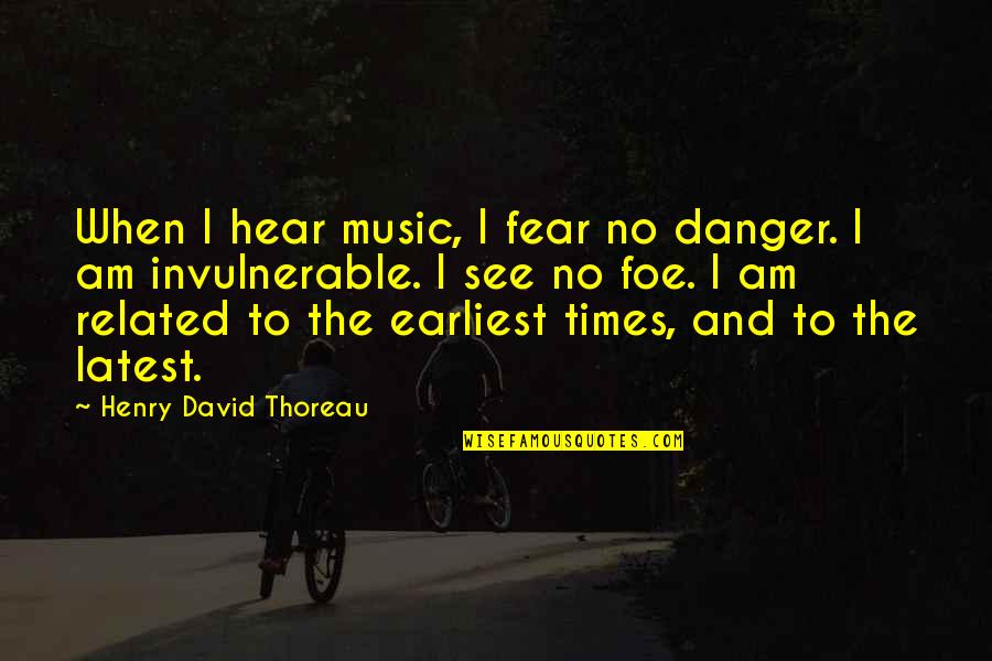 Inspirational Music Quotes By Henry David Thoreau: When I hear music, I fear no danger.