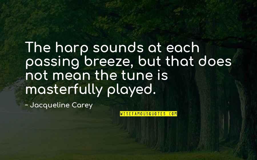 Inspirational Music Quotes By Jacqueline Carey: The harp sounds at each passing breeze, but