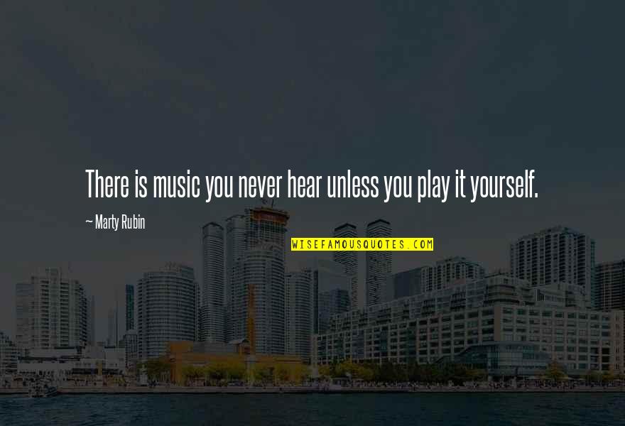 Inspirational Music Quotes By Marty Rubin: There is music you never hear unless you
