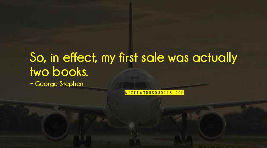 Inspirational Music Teachers Quotes By George Stephen: So, in effect, my first sale was actually