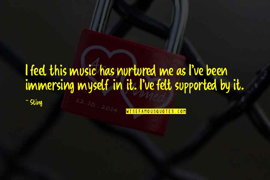 Inspirational Music Teachers Quotes By Sting: I feel this music has nurtured me as