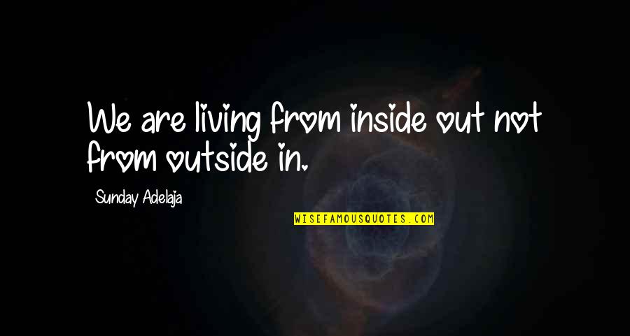 Inspirational Music Teachers Quotes By Sunday Adelaja: We are living from inside out not from