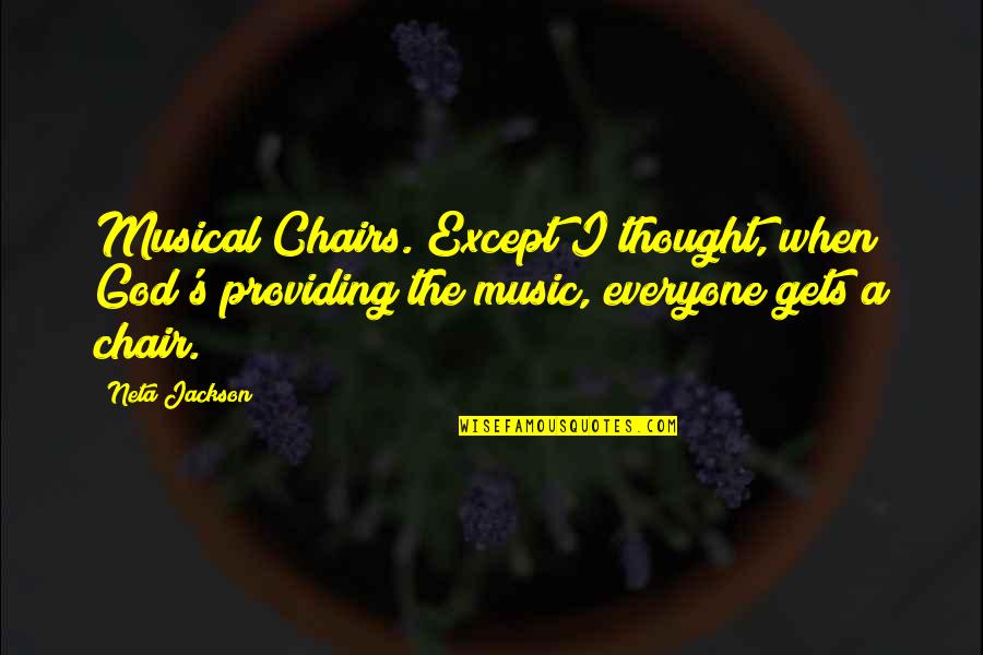 Inspirational Musical Quotes By Neta Jackson: Musical Chairs. Except I thought, when God's providing
