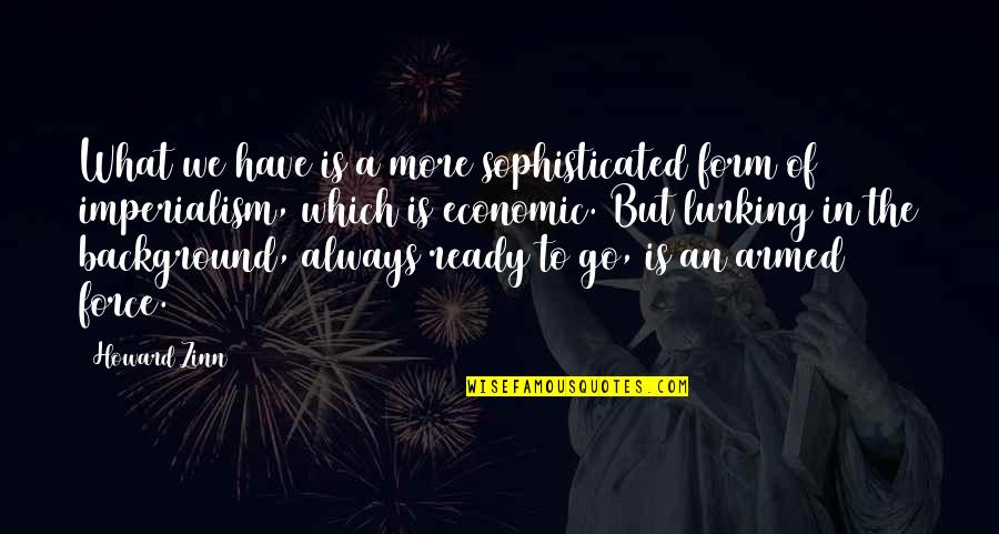 Inspirational Mx Quotes By Howard Zinn: What we have is a more sophisticated form Inspirational Mx Quotes By Howard Zinn: What we have is a more sophisticated form