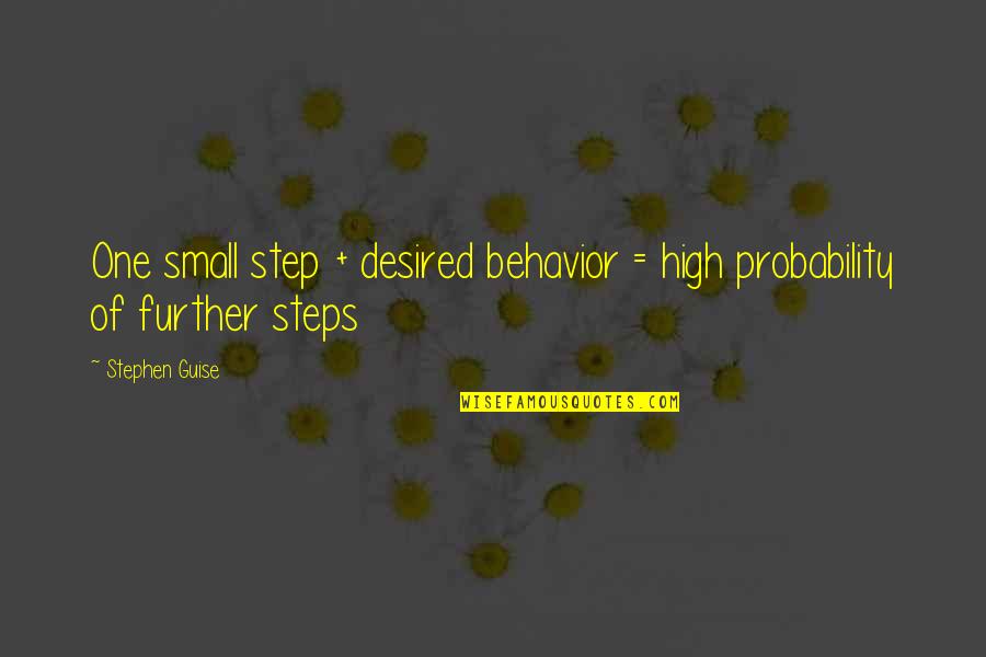 Inspirational Mx Quotes By Stephen Guise: One small step + desired behavior = high